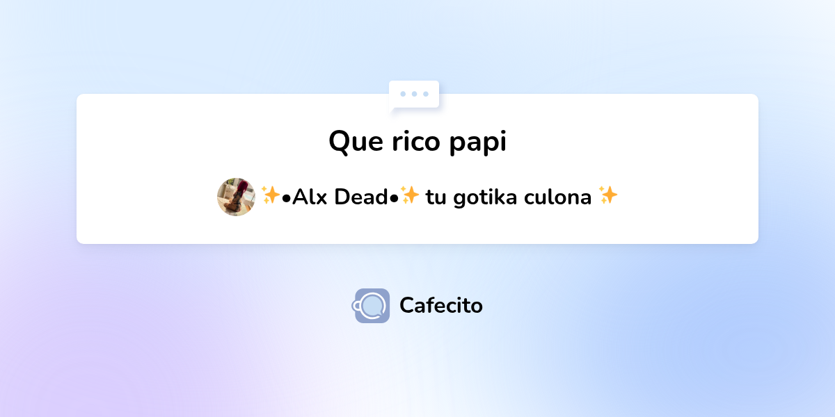 Que rico papi por •Alx Dead• tu gotika culona | Cafecito