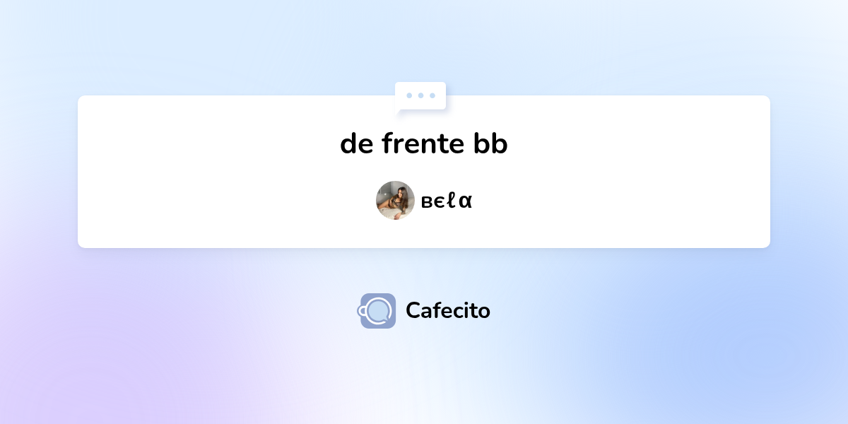 de frente bb por вєℓα | Cafecito