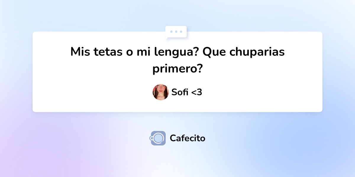 Mis tetas o mi lengua? Que chuparias primero? por Sofi Indivar | Cafecito