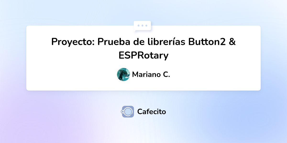 Proyecto: Prueba de librerías Button2 & ESPRotary por Mariano C. | Cafecito