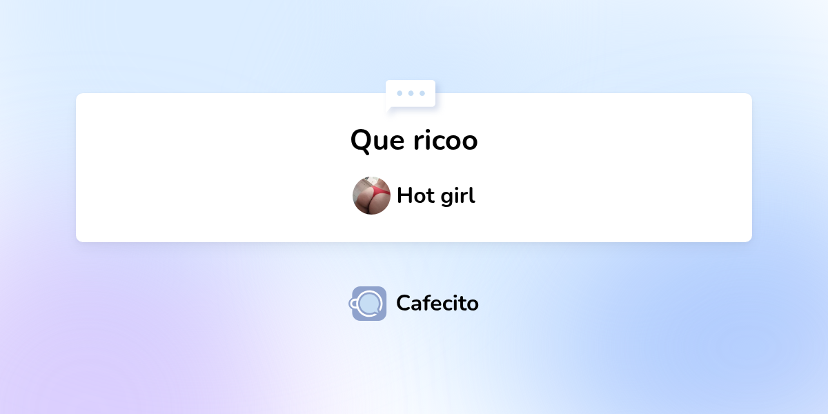 Que ricoo por Hot girl | Cafecito