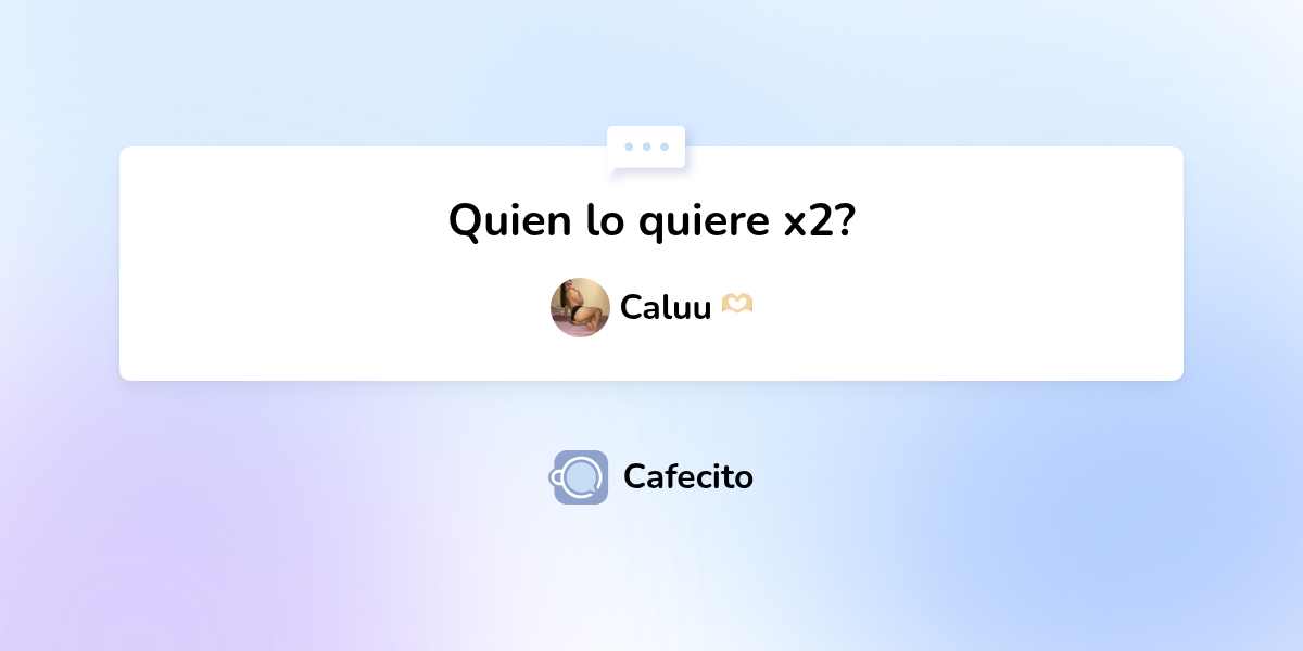Quien lo quiere x2? por Caluu 🫶🏼 Cafecito