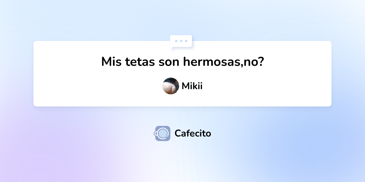 Mis Tetas Son Hermosasno Por Mikii Cafecito 0434