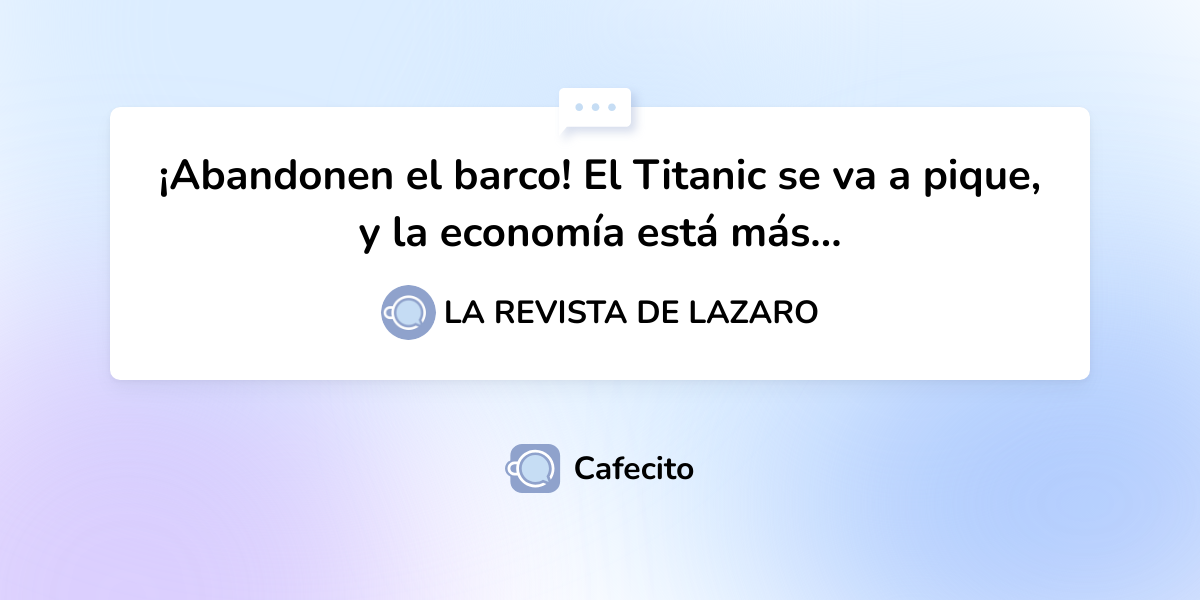 ¡abandonen El Barco El Titanic Se Va A Pique Y La Economía Está Más Por La Revista De 1742