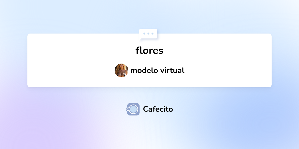 flores por modelo virtual | Cafecito