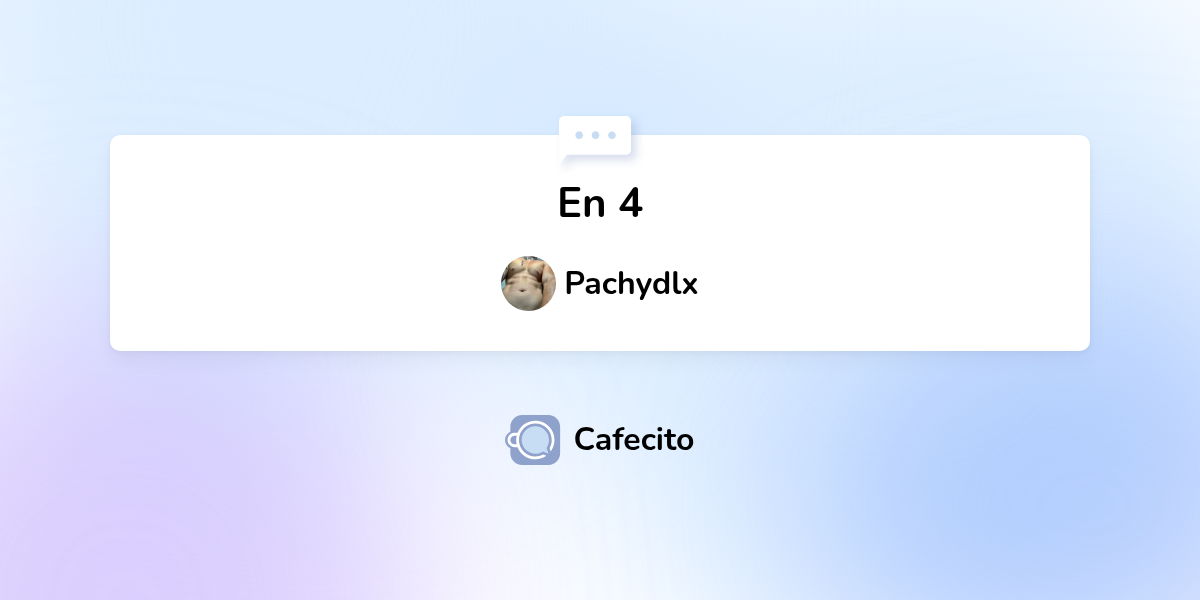 En 4 por Pachydlx | Cafecito