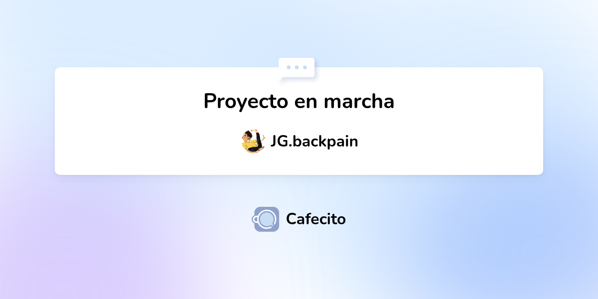 Proyecto en marcha por JG.backpain | Cafecito