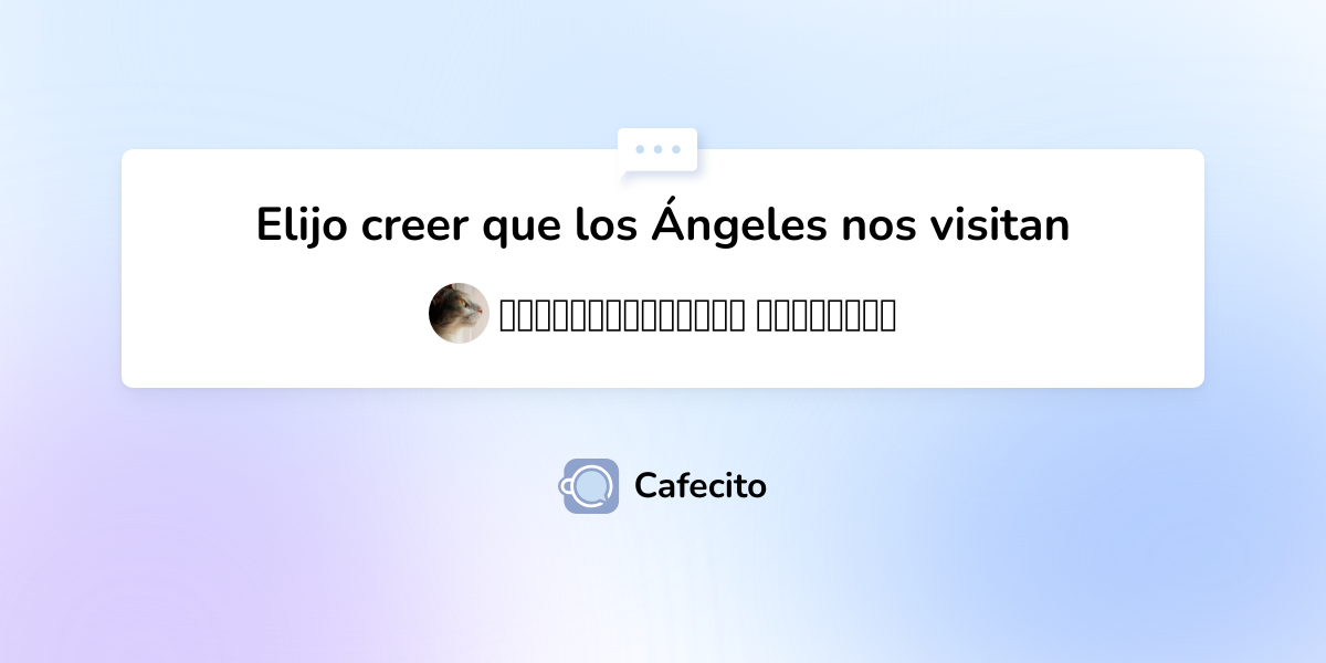 Elijo Creer Que Los Ngeles Nos Visitan Por