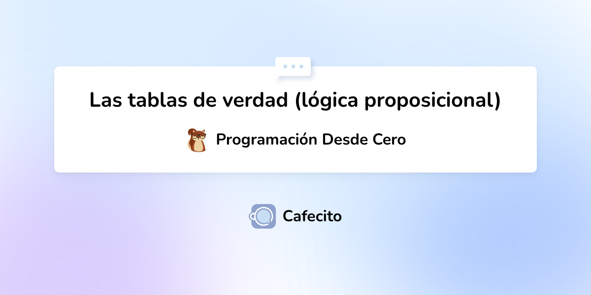 Las Tablas De Verdad L Gica Proposicional Por Programaci N Desde Cero Cafecito