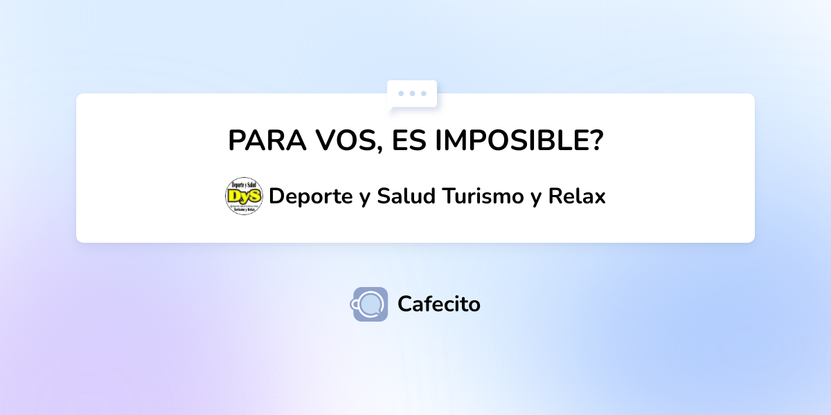 PARA VOS, ES IMPOSIBLE? por Deporte y Salud Turismo y Relax