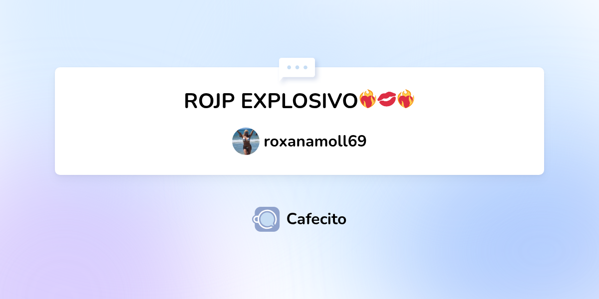 ROJP EXPLOSIVO ️‍🔥💋 ️‍🔥 por roxanamoll69 | Cafecito