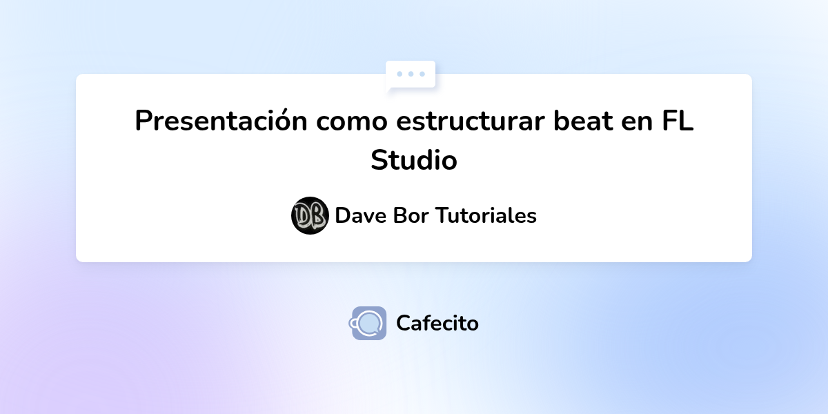presentaci-n-como-estructurar-beat-en-fl-studio-por-dave-bor-tutoriales