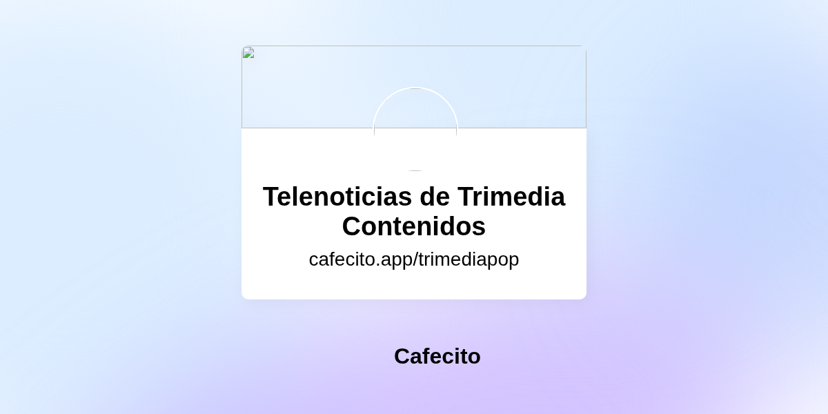 Telenoticias de Trimedia Contenidos | Cafecito